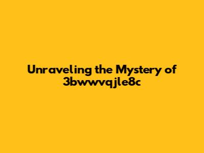 Unraveling the Mystery of 3bwwvqjle8c