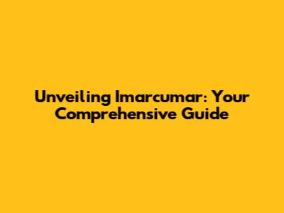 Unveiling Imarcumar: Your Comprehensive Guide