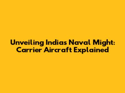 Unveiling India's Naval Might: Carrier Aircraft Explained
