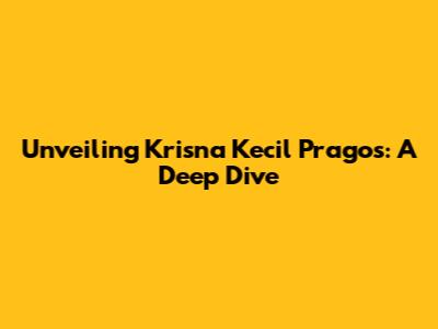 Unveiling Krisna Kecil Pragos: A Deep Dive