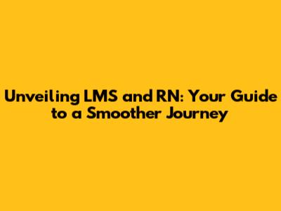 Unveiling LMS and RN: Your Guide to a Smoother Journey