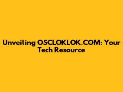 Unveiling OSCLOKLOK.COM: Your Tech Resource