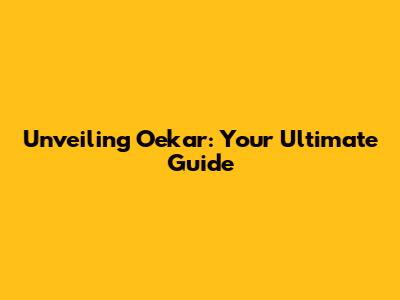 Unveiling Oekar: Your Ultimate Guide
