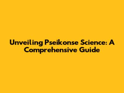 Unveiling Pseikonse Science: A Comprehensive Guide