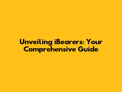 Unveiling iBearer's: Your Comprehensive Guide