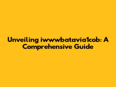 Unveiling iwwwbatavia1cob: A Comprehensive Guide