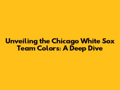 Unveiling the Chicago White Sox Team Colors: A Deep Dive