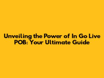 Unveiling the Power of In Go Live POB: Your Ultimate Guide