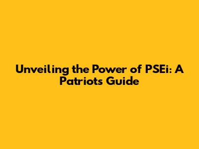 Unveiling the Power of PSEi: A Patriot's Guide