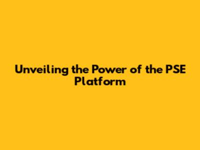 Unveiling the Power of the PSE Platform