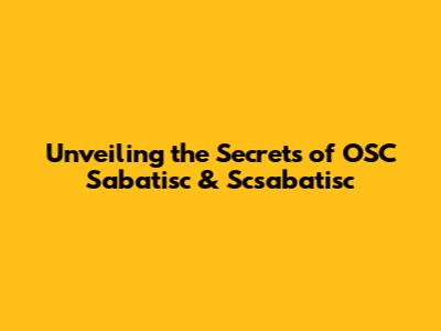 Unveiling the Secrets of OSC Sabatisc & Scsabatisc