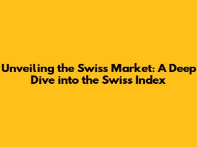 Unveiling the Swiss Market: A Deep Dive into the Swiss Index