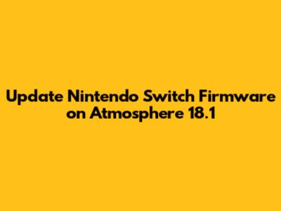 Update Nintendo Switch Firmware on Atmosphere 18.1