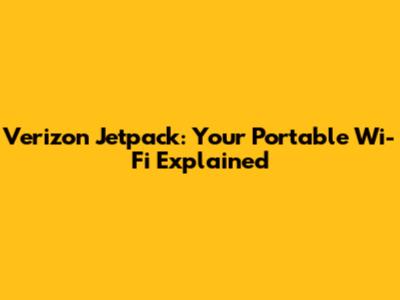 Verizon Jetpack: Your Portable Wi-Fi Explained
