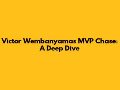 Victor Wembanyama's MVP Chase: A Deep Dive