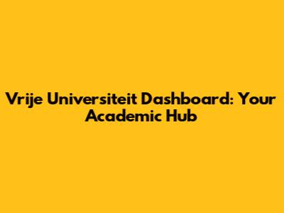 Vrije Universiteit Dashboard: Your Academic Hub
