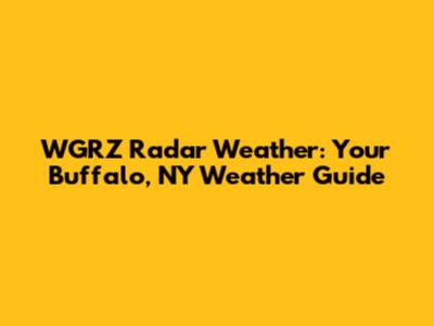 WGRZ Radar Weather: Your Buffalo, NY Weather Guide