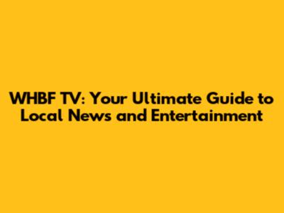 WHBF TV: Your Ultimate Guide to Local News and Entertainment