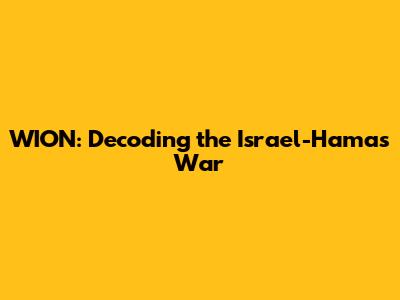 WION: Decoding the Israel-Hamas War