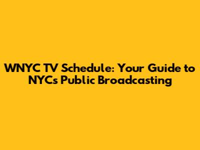 WNYC TV Schedule: Your Guide to NYC's Public Broadcasting