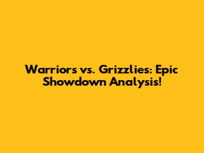 Warriors vs. Grizzlies: Epic Showdown Analysis!