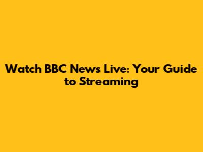 Watch BBC News Live: Your Guide to Streaming
