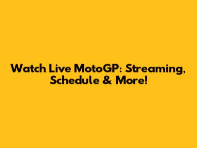 Watch Live MotoGP: Streaming, Schedule & More!