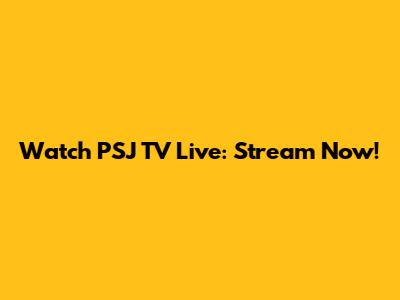 Watch PSJ TV Live: Stream Now!