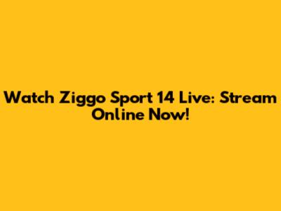 Watch Ziggo Sport 14 Live: Stream Online Now!