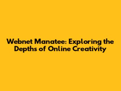 Webnet Manatee: Exploring the Depths of Online Creativity