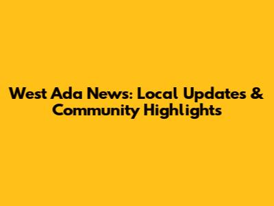 West Ada News: Local Updates & Community Highlights