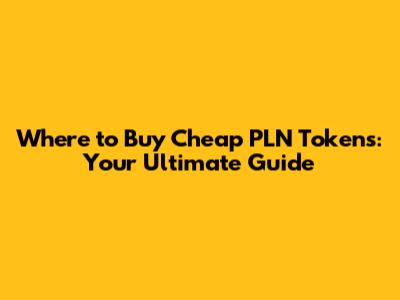 Where to Buy Cheap PLN Tokens: Your Ultimate Guide