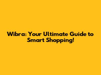 Wibra: Your Ultimate Guide to Smart Shopping!
