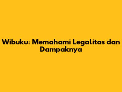 Wibuku: Memahami Legalitas dan Dampaknya