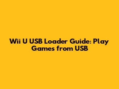 Wii U USB Loader Guide: Play Games from USB