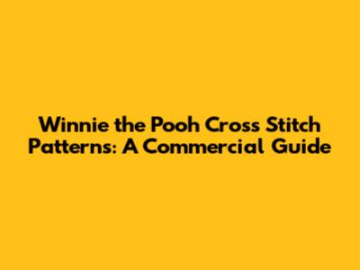 Winnie the Pooh Cross Stitch Patterns: A Commercial Guide