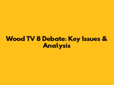 Wood TV 8 Debate: Key Issues & Analysis