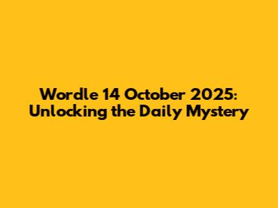 Wordle 14 October 2025: Unlocking the Daily Mystery