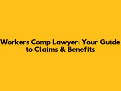 Workers' Comp Lawyer: Your Guide to Claims & Benefits