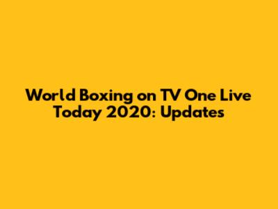World Boxing on TV One Live Today 2020: Updates