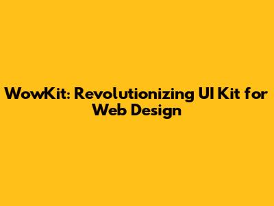 WowKit: Revolutionizing UI Kit for Web Design