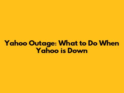 Yahoo Outage: What to Do When Yahoo is Down