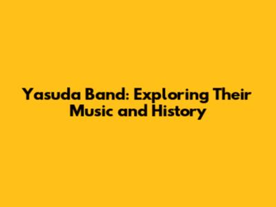 Yasuda Band: Exploring Their Music and History