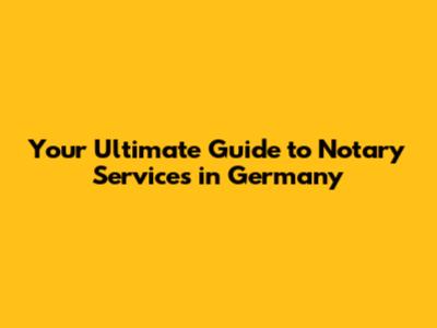 Your Ultimate Guide to Notary Services in Germany