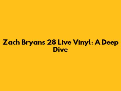 Zach Bryan's '28' Live Vinyl: A Deep Dive