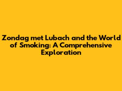 Zondag met Lubach and the World of Smoking: A Comprehensive Exploration