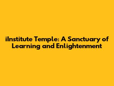 iInstitute Temple: A Sanctuary of Learning and Enlightenment