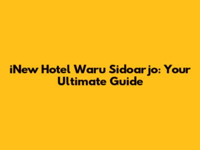 iNew Hotel Waru Sidoarjo: Your Ultimate Guide