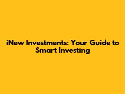 iNew Investments: Your Guide to Smart Investing
