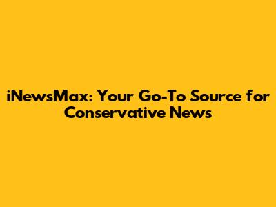 iNewsMax: Your Go-To Source for Conservative News